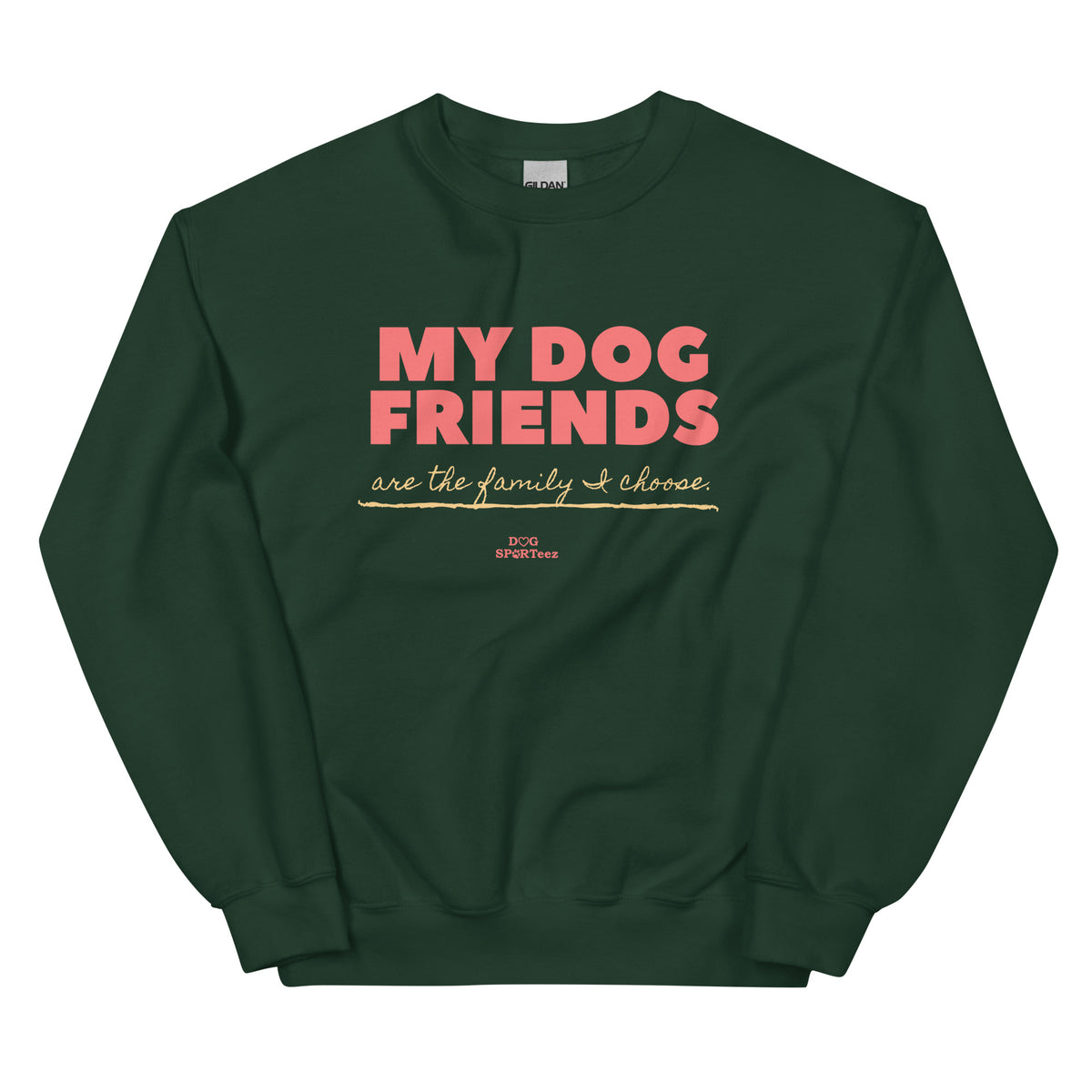 My Dog Friends are the Family I Choose Unisex Sweatshirt