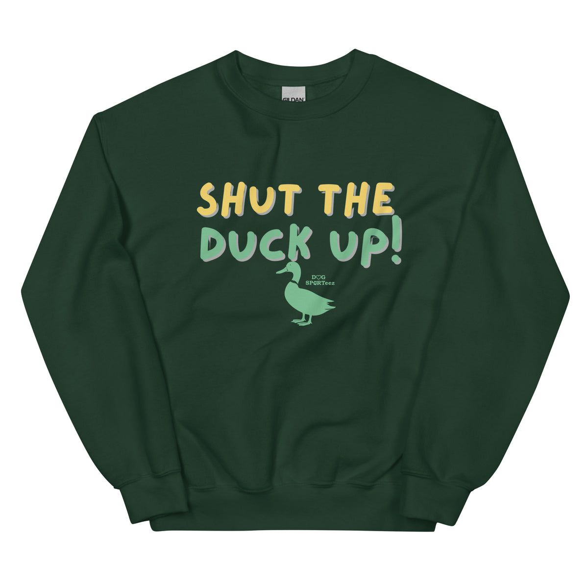 Shut the Duck Up! Unisex Sweatshirt