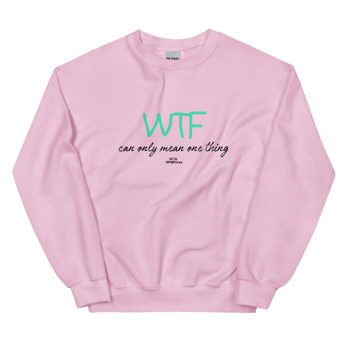 WTF can only mean one thing Unisex Sweatshirt