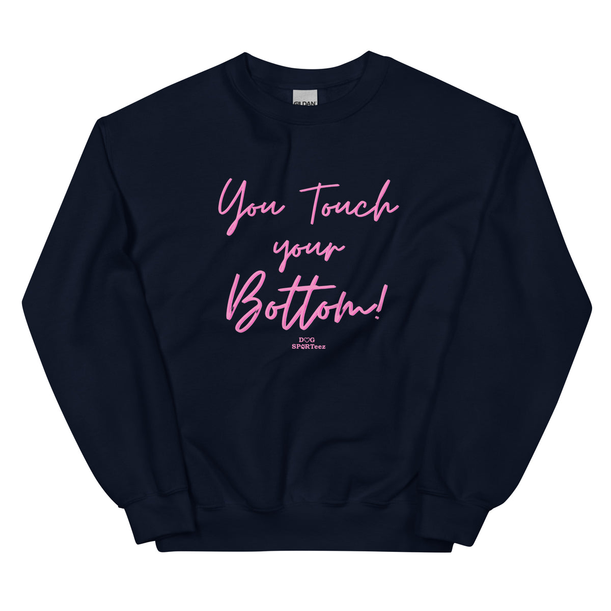 You Touch Your Bottom Unisex Sweatshirt