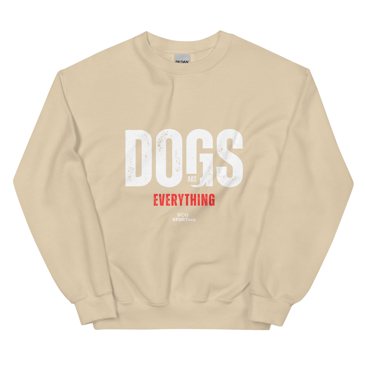 Dogs are Everything Unisex Sweatshirt