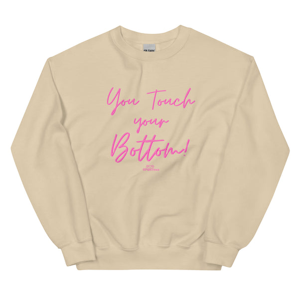 You Touch Your Bottom Unisex Sweatshirt