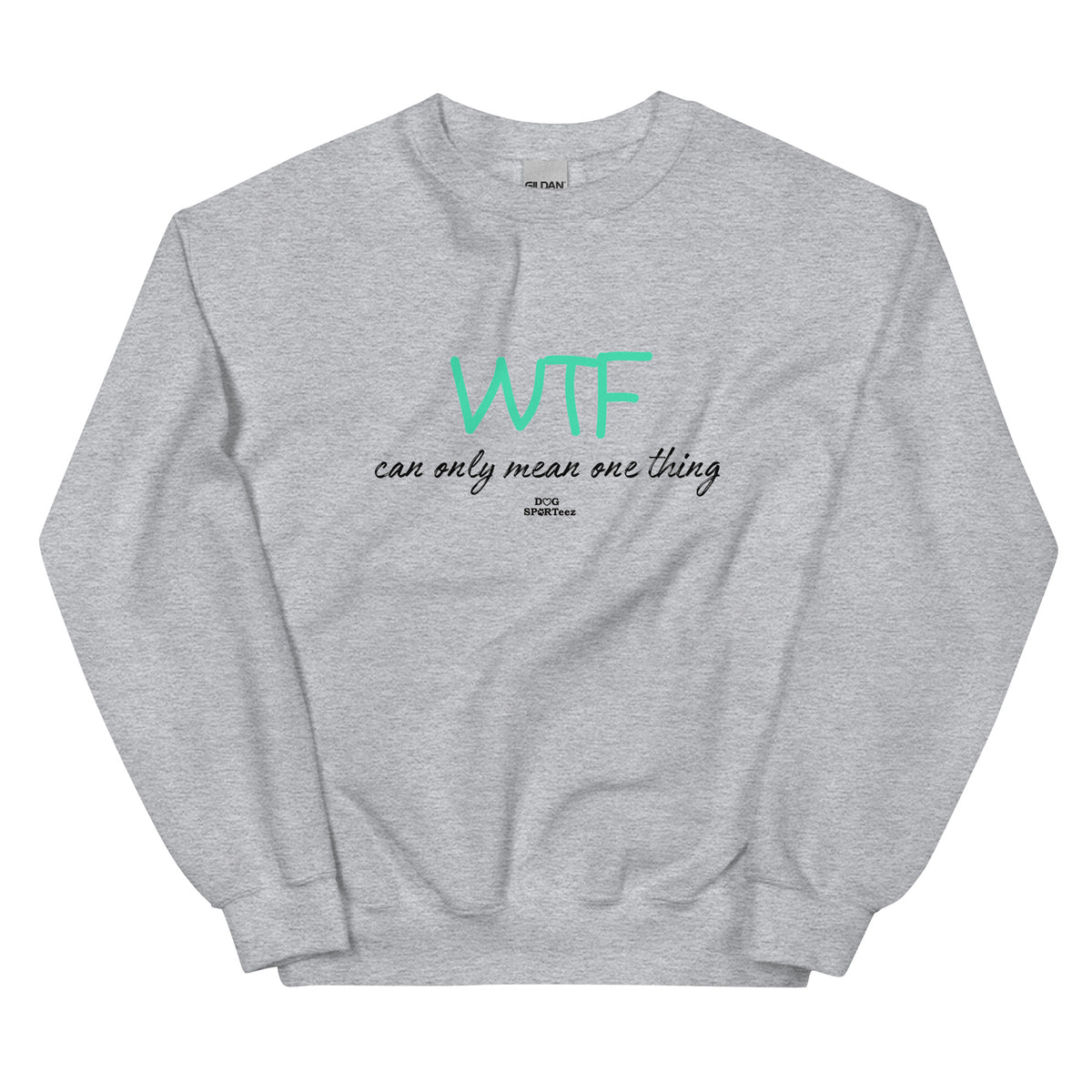 WTF can only mean one thing Unisex Sweatshirt