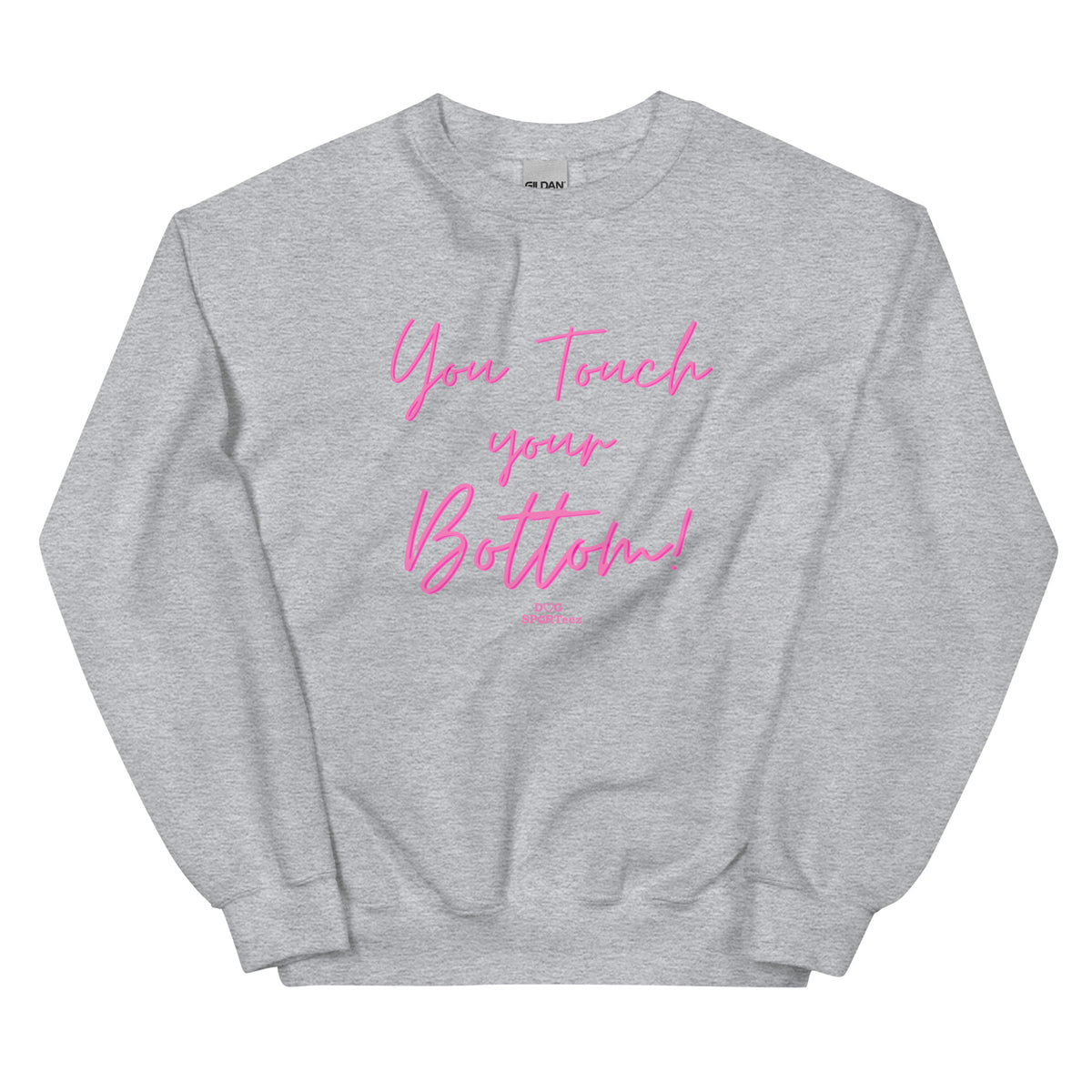 You Touch Your Bottom Unisex Sweatshirt