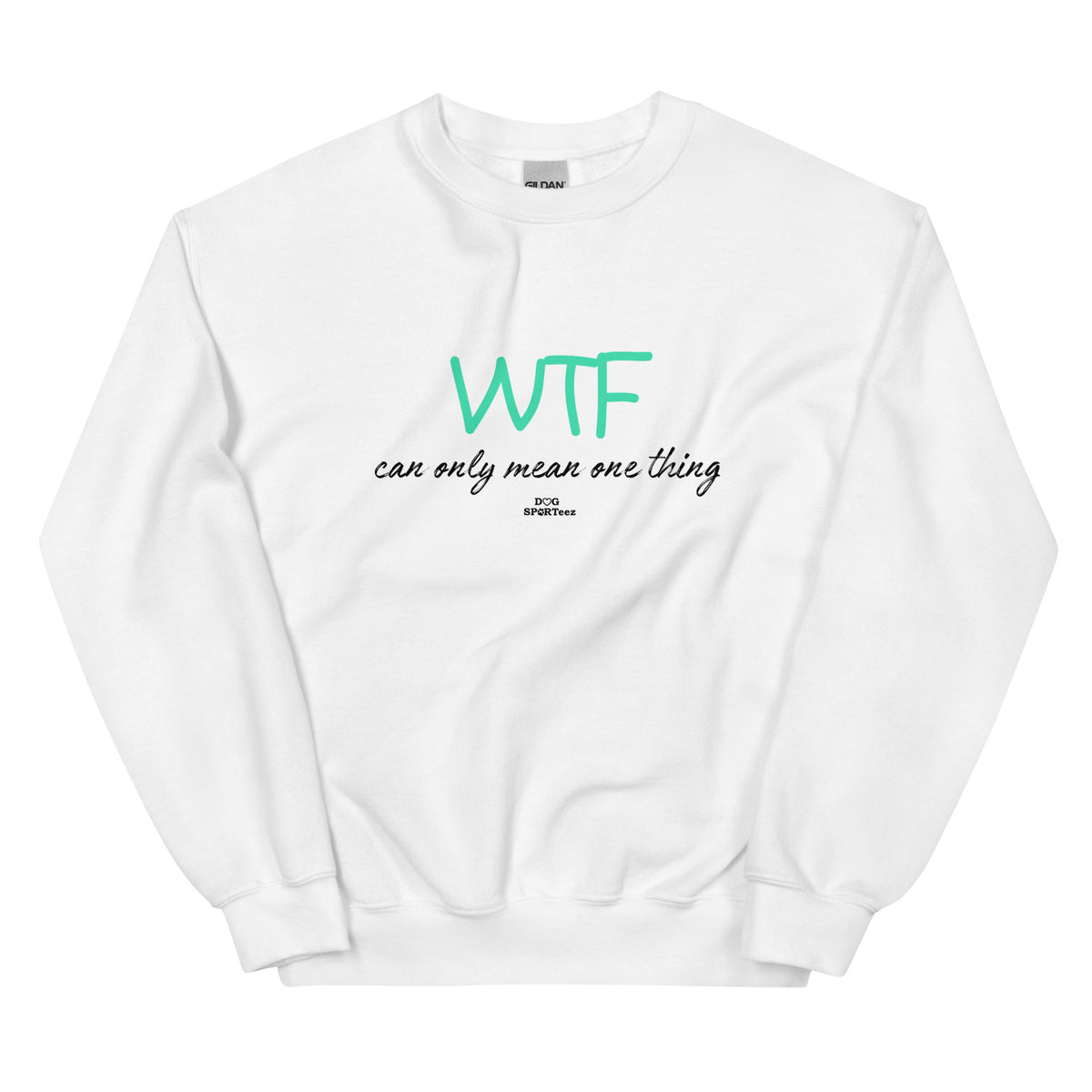 WTF can only mean one thing Unisex Sweatshirt