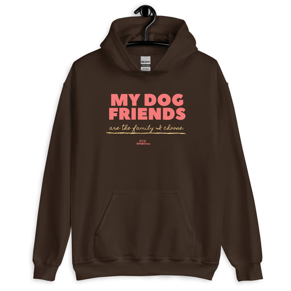 My Dog Friends are the Family I Choose Unisex Hoodie