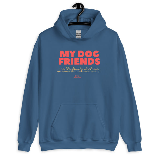 My Dog Friends are the Family I Choose Unisex Hoodie