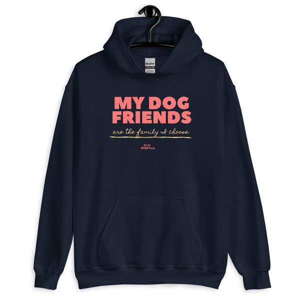 My Dog Friends are the Family I Choose Unisex Hoodie