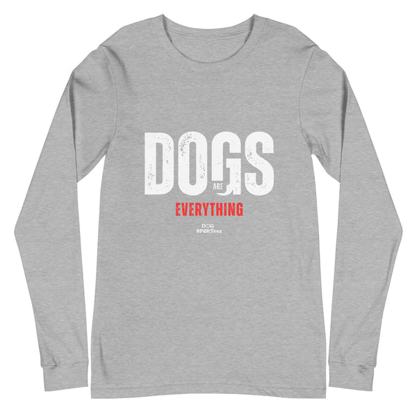 Dogs are Everything Unisex Long Sleeve Tee