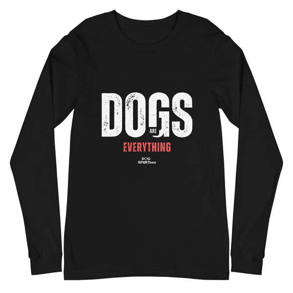 Dogs are Everything Unisex Long Sleeve Tee