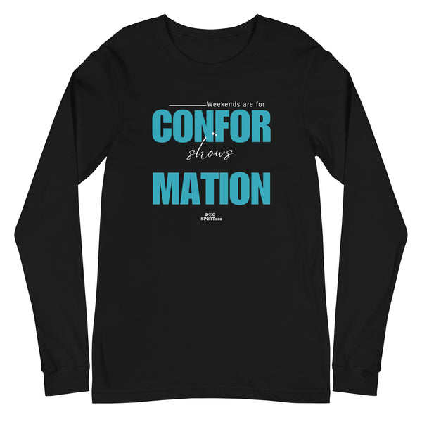 Weekends are made for Conformation Unisex Long Sleeve Tee