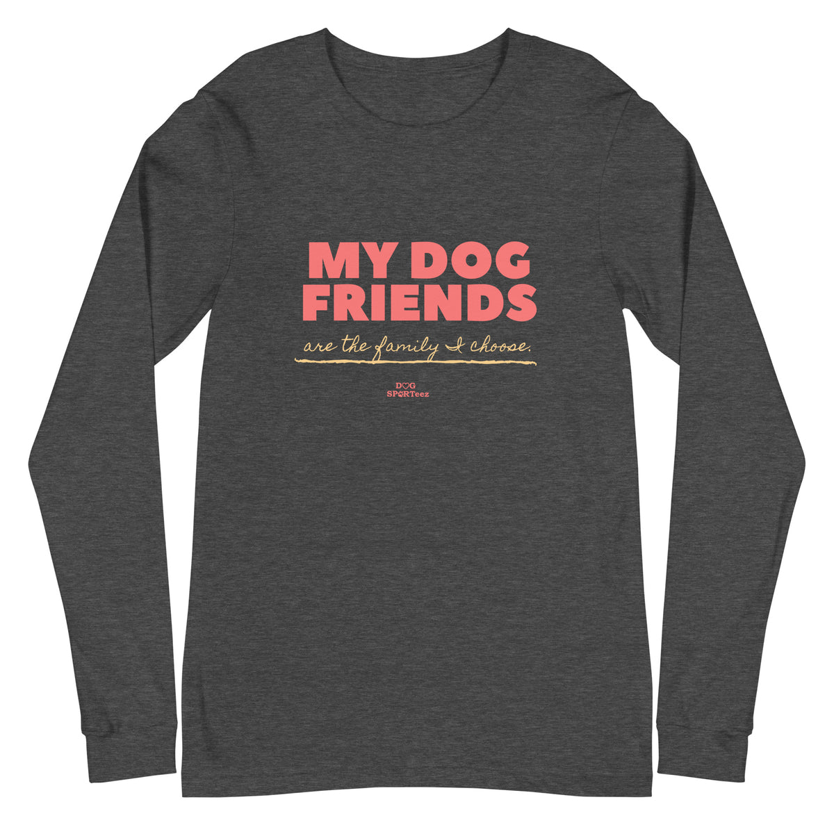 My Dog Friends are the Family I Choose Unisex Long Sleeve Tee