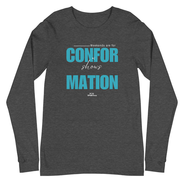 Weekends are made for Conformation Unisex Long Sleeve Tee