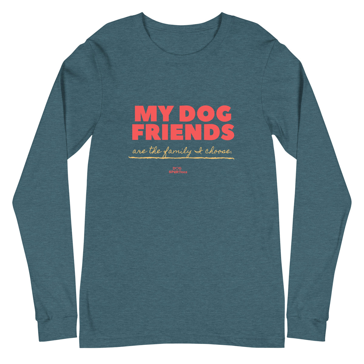 My Dog Friends are the Family I Choose Unisex Long Sleeve Tee