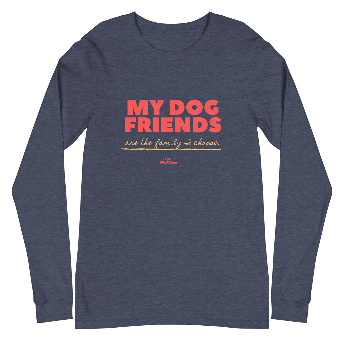 My Dog Friends are the Family I Choose Unisex Long Sleeve Tee