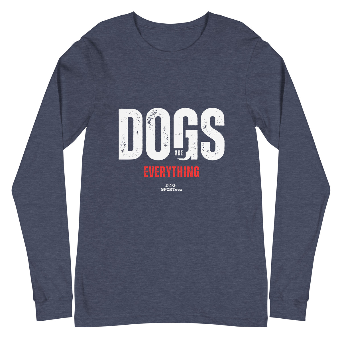 Dogs are Everything Unisex Long Sleeve Tee