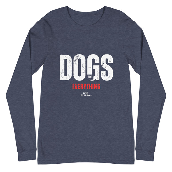 Dogs are Everything Unisex Long Sleeve Tee