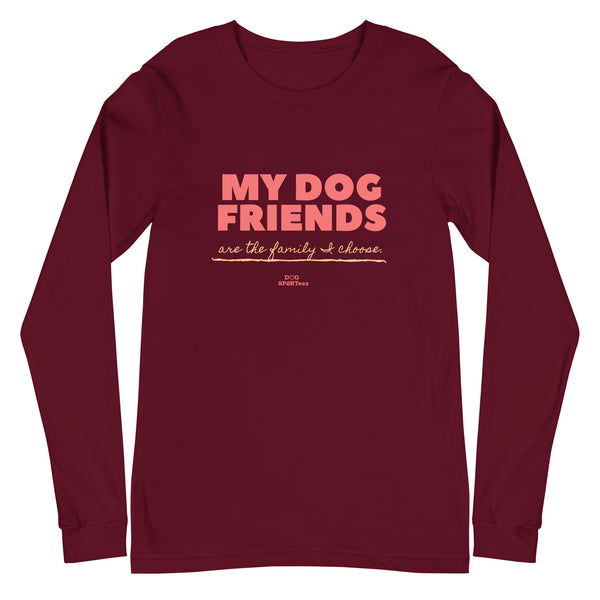 My Dog Friends are the Family I Choose Unisex Long Sleeve Tee