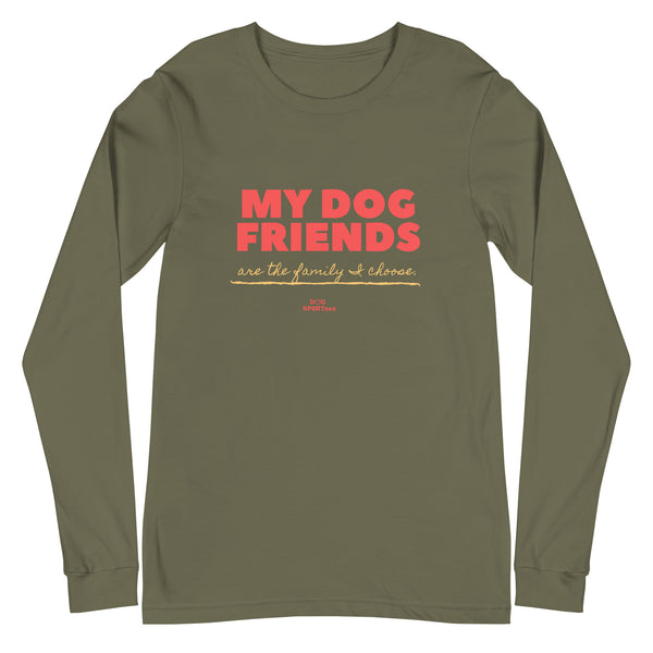 My Dog Friends are the Family I Choose Unisex Long Sleeve Tee