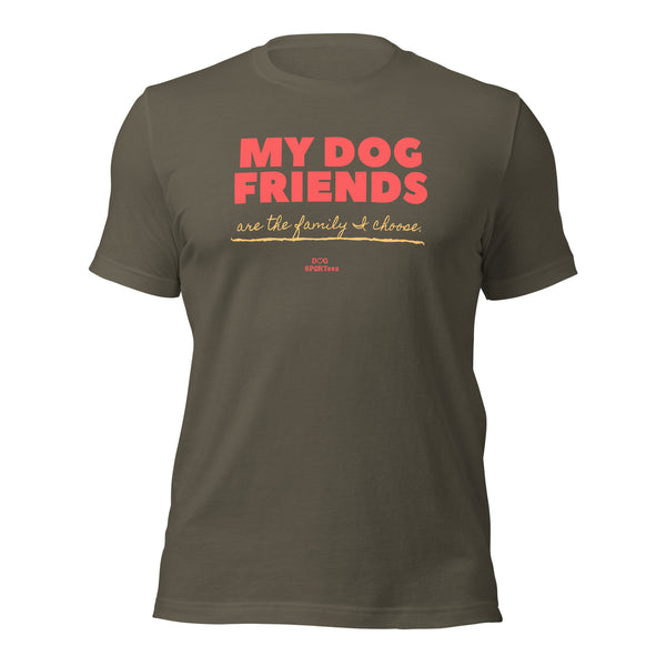 My Dog Friends are the Family I Choose Unisex t-shirt