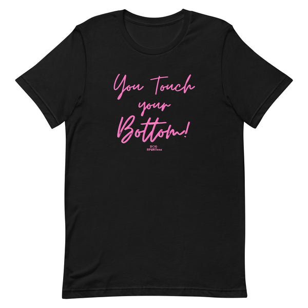 You Touch Your Bottom Unisex t-shirt