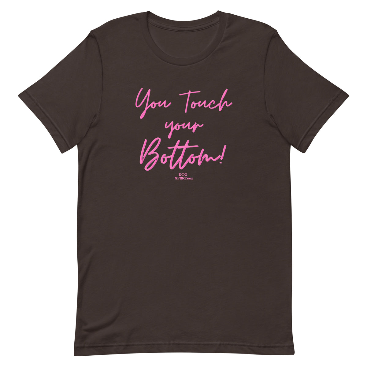 You Touch Your Bottom Unisex t-shirt