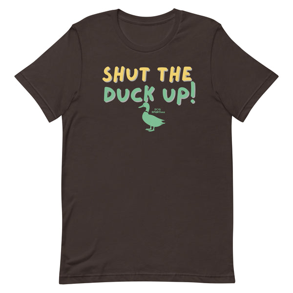 Shut the Duck Up! Unisex t-shirt