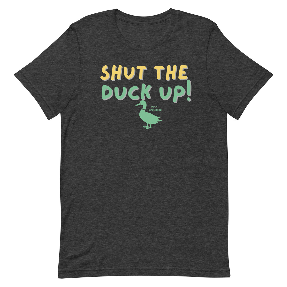 Shut the Duck Up! Unisex t-shirt