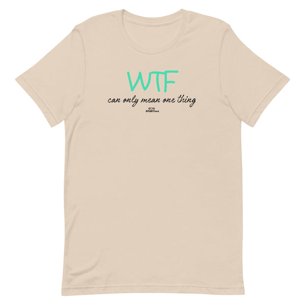 WTF can only mean one thing Unisex t-shirt