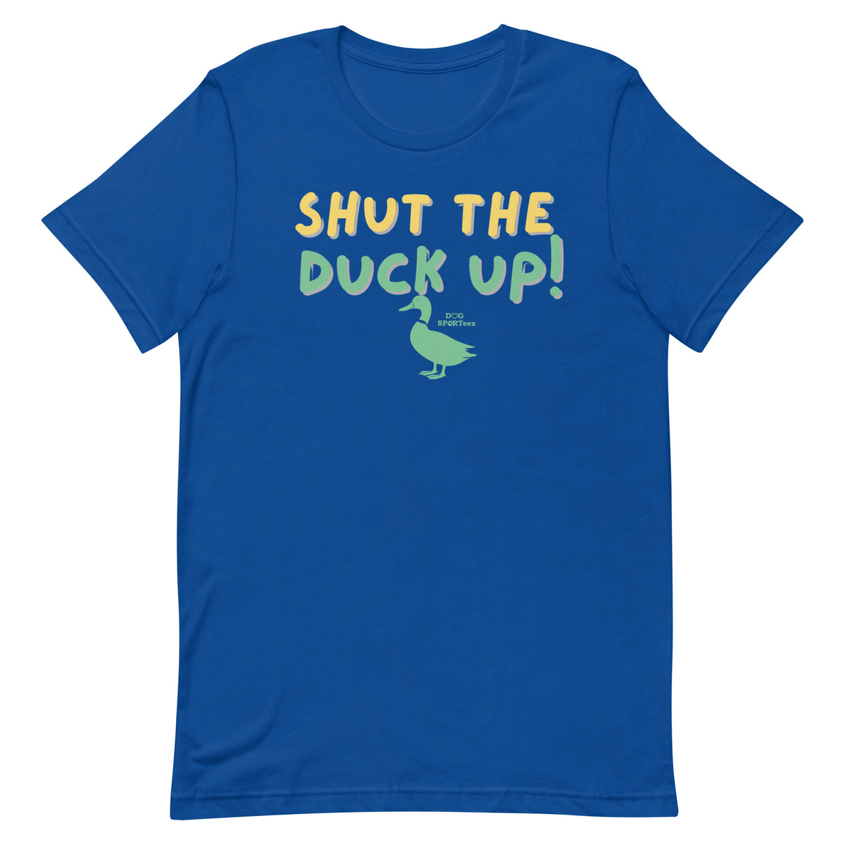 Shut the Duck Up! Unisex t-shirt