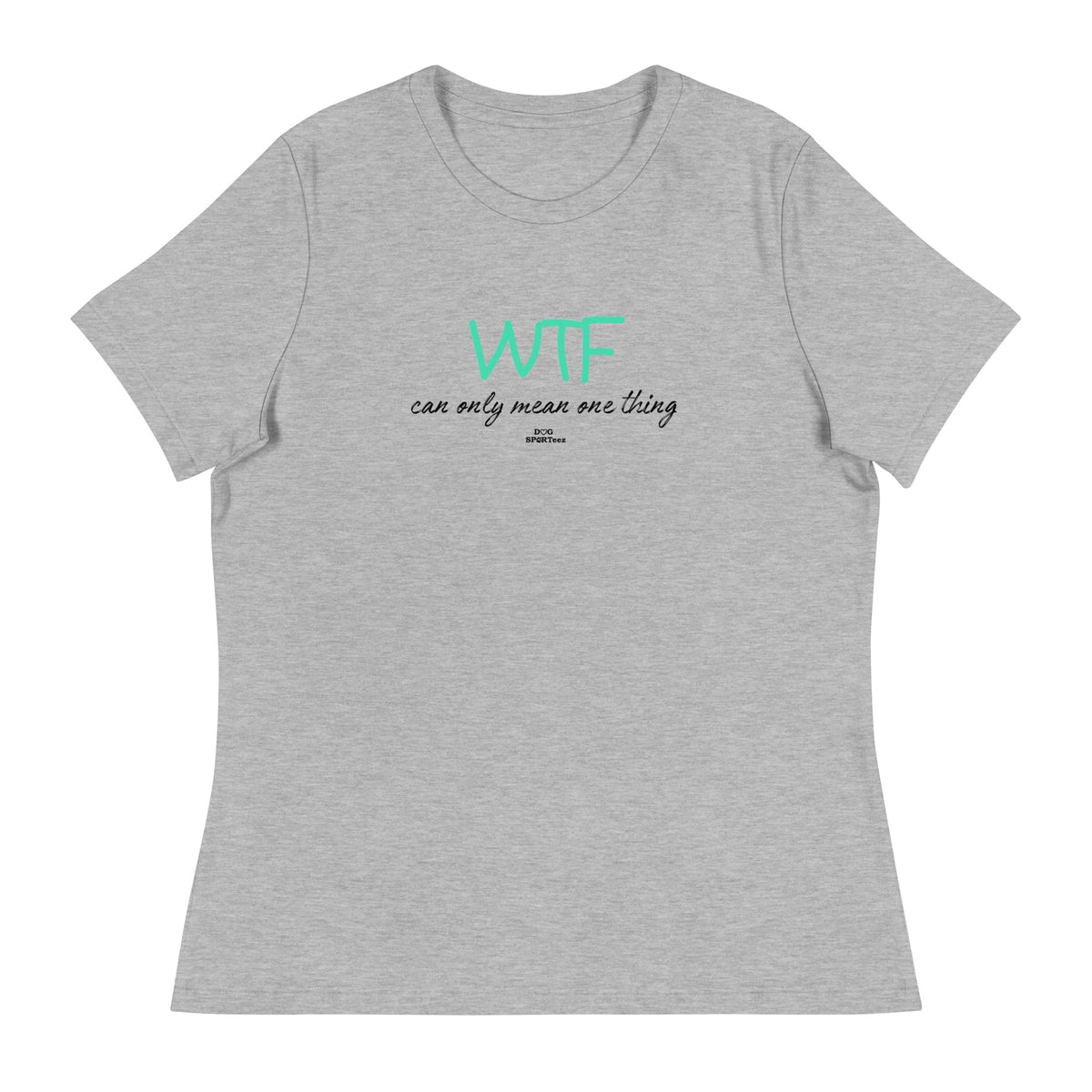 WTF can only mean one thing Women's Relaxed T-Shirt