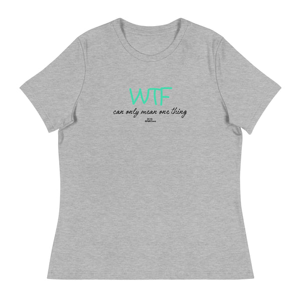 WTF can only mean one thing Women's Relaxed T-Shirt