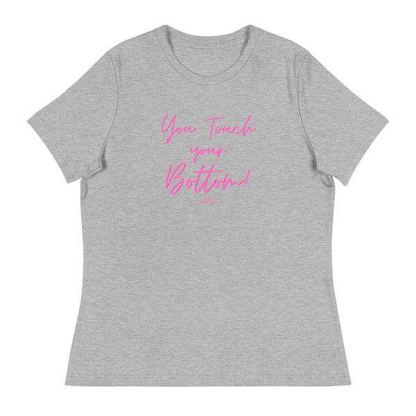 You Touch Your Bottom Women's Relaxed T-Shirt