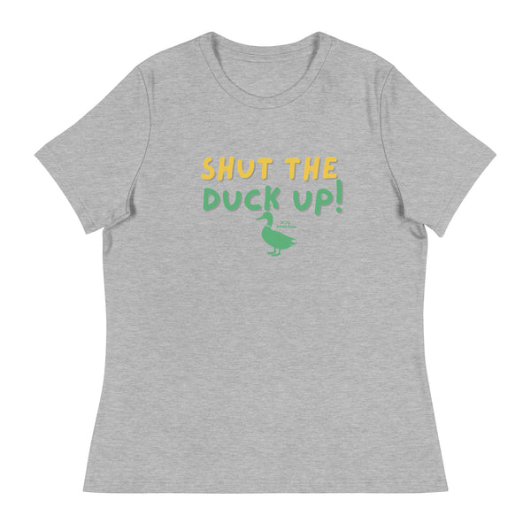 Shut the Duck Up! Women's Relaxed T-Shirt