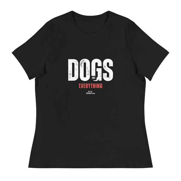 Dogs are Everything Women's Relaxed T-Shirt