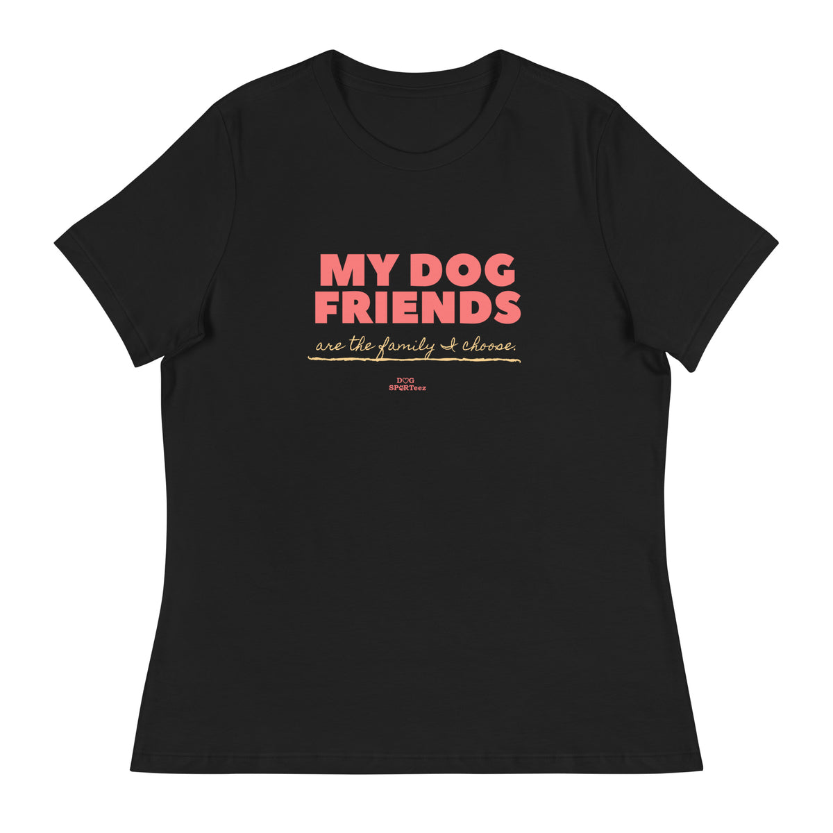 My Dog Friends are the Family I Choose Women's Relaxed T-Shirt