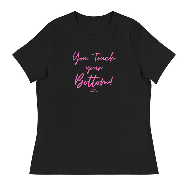 You Touch Your Bottom Women's Relaxed T-Shirt