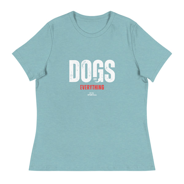 Dogs are Everything Women's Relaxed T-Shirt