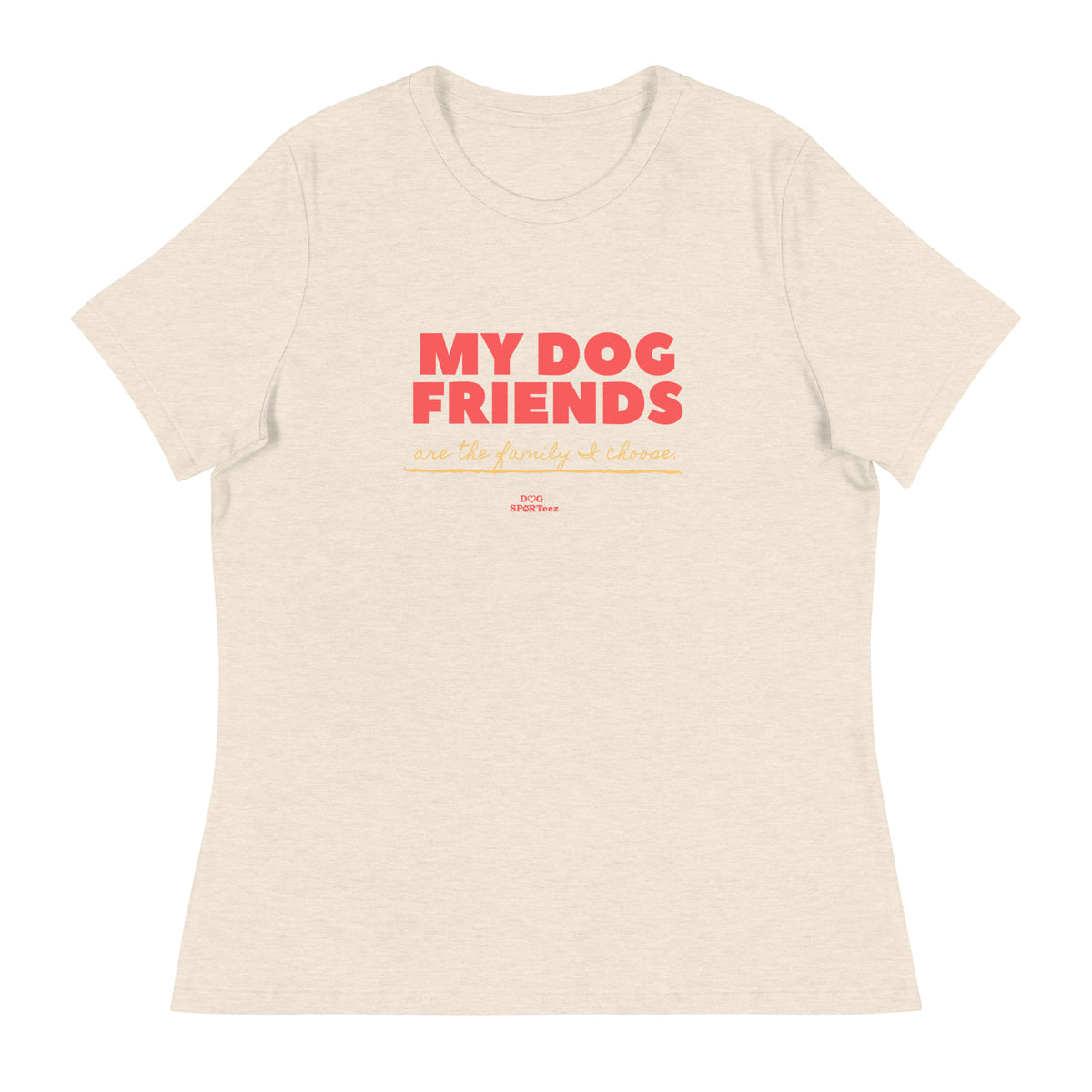 My Dog Friends are the Family I Choose Women's Relaxed T-Shirt