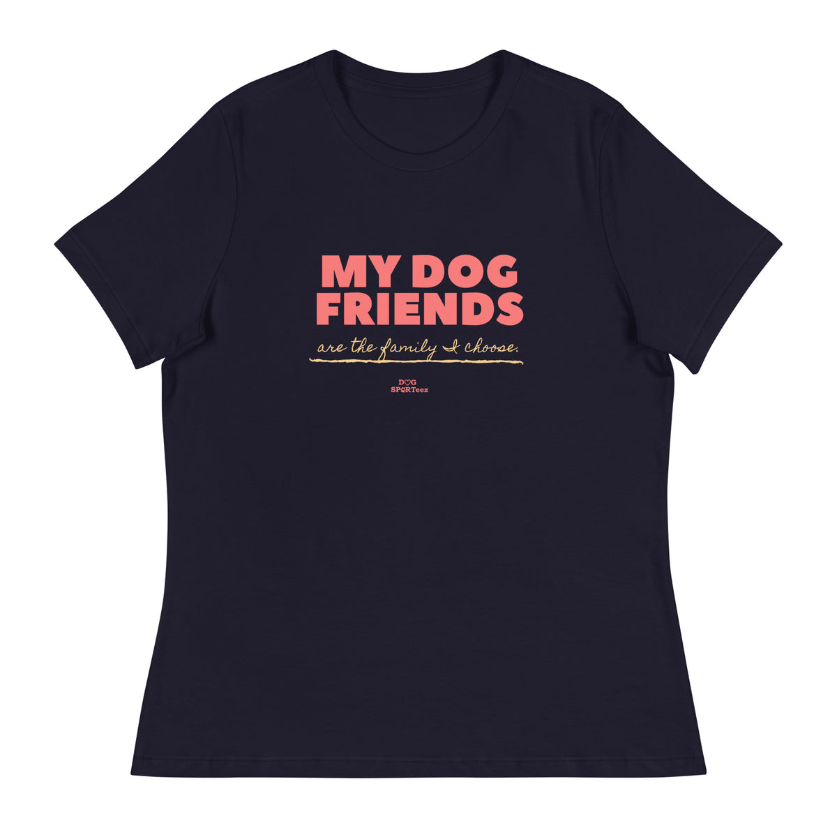 My Dog Friends are the Family I Choose Women's Relaxed T-Shirt