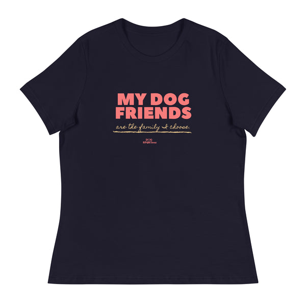 My Dog Friends are the Family I Choose Women's Relaxed T-Shirt