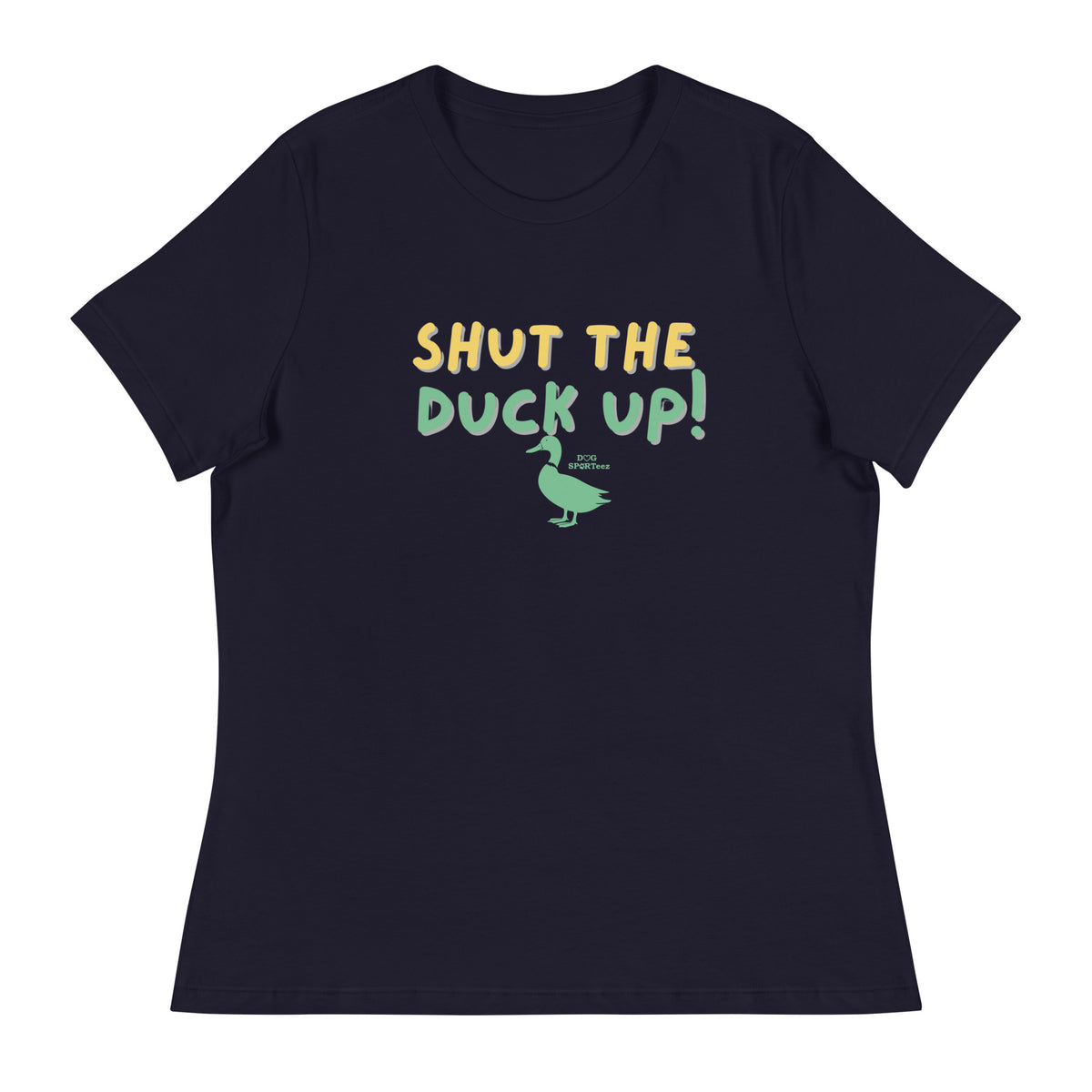 Shut the Duck Up! Women's Relaxed T-Shirt