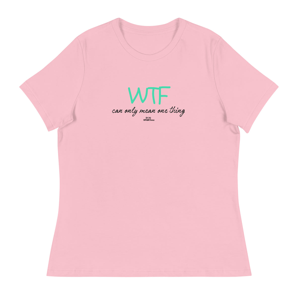 WTF can only mean one thing Women's Relaxed T-Shirt