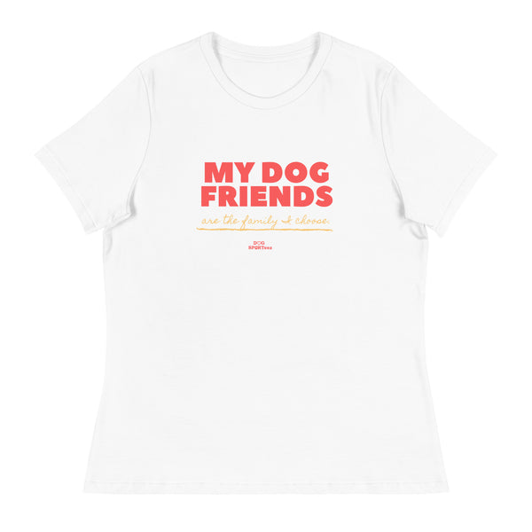 My Dog Friends are the Family I Choose Women's Relaxed T-Shirt