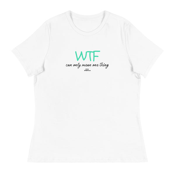 WTF can only mean one thing Women's Relaxed T-Shirt