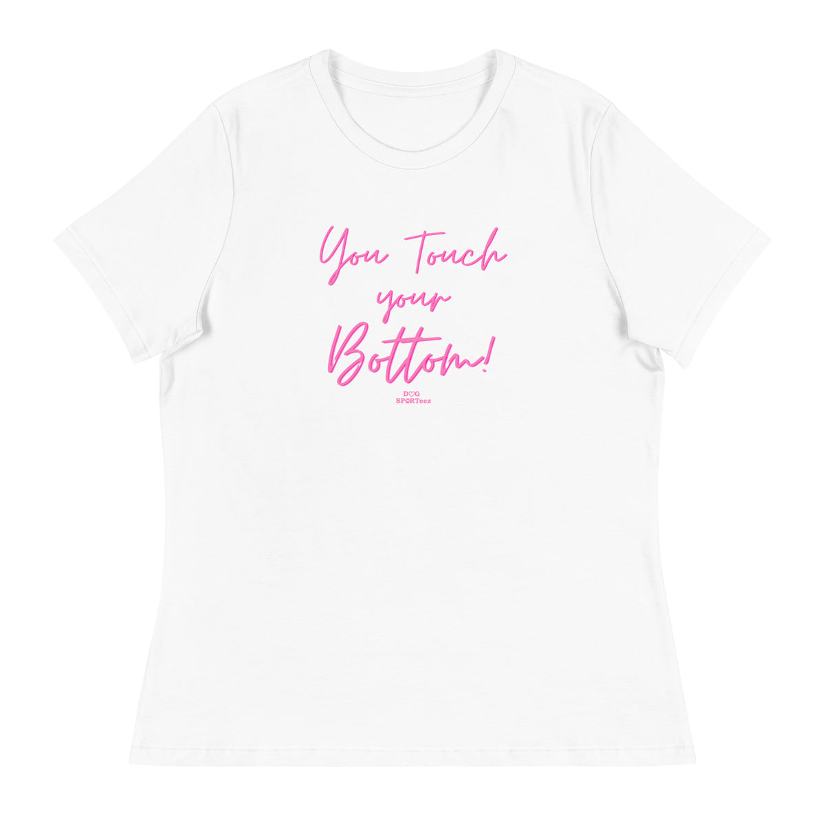 You Touch Your Bottom Women's Relaxed T-Shirt