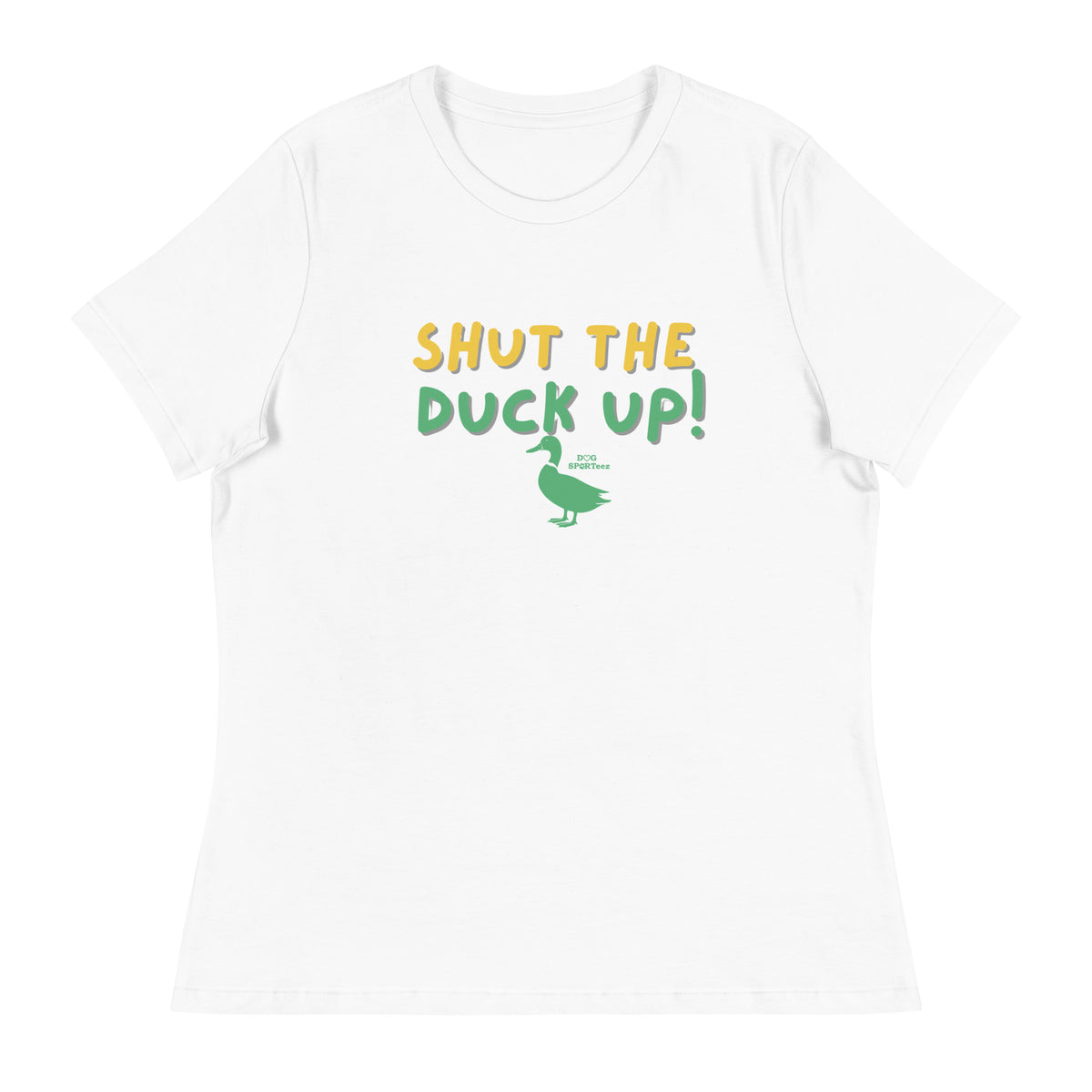 Shut the Duck Up! Women's Relaxed T-Shirt